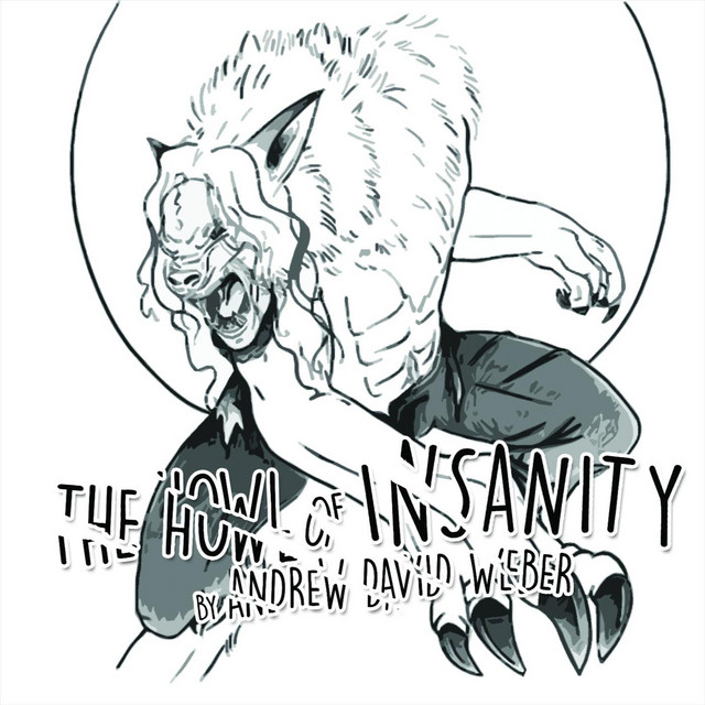 The Howl of Insanity By Andrew David Weber