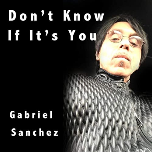 Gabriel Sanchez Don't Know If It's You